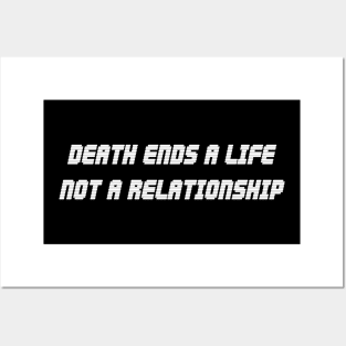 Death Ends A Life, Not A Relationship white Posters and Art